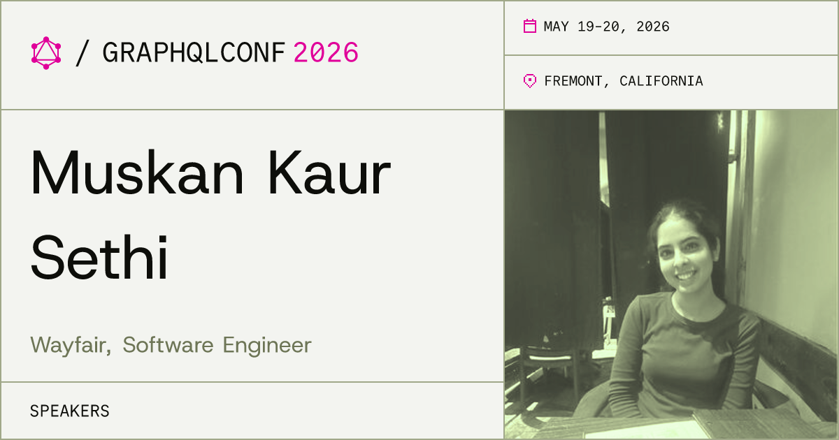 Muskan Kaur Sethi | GraphQLConf 2026