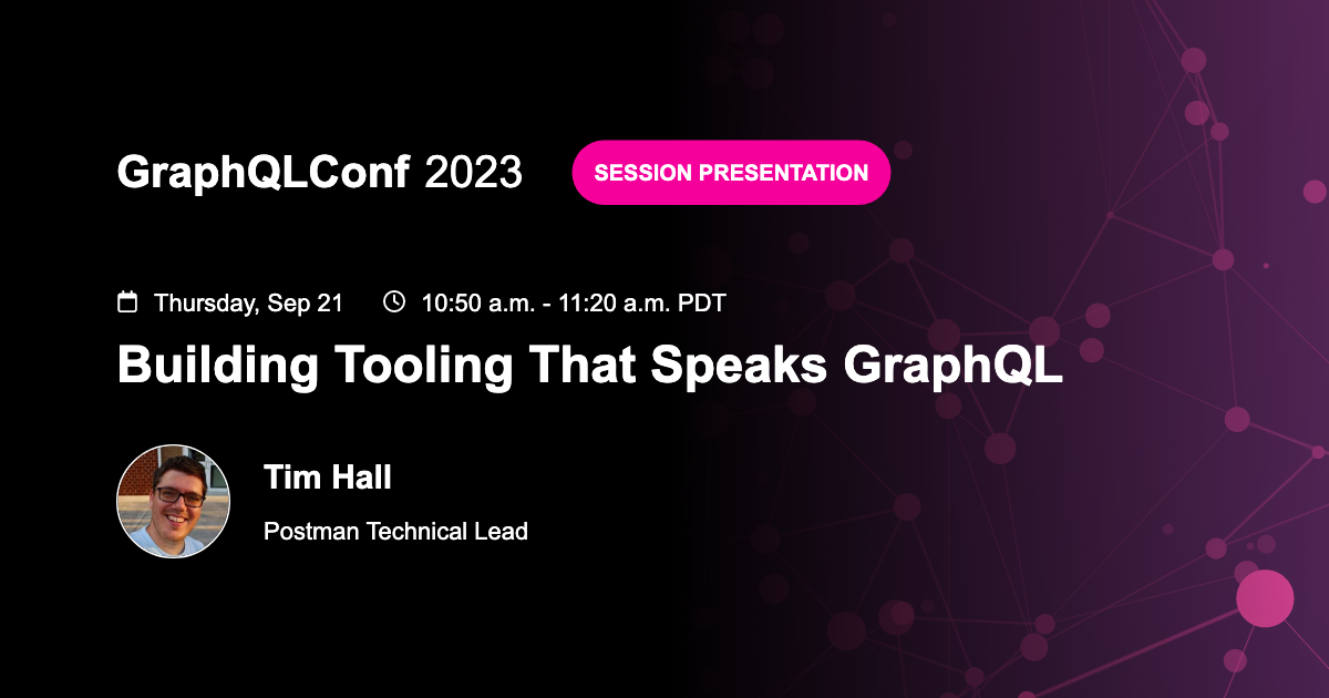 Building Tooling That Speaks GraphQL - Tim Hall, Postman | GraphQLConf 2023